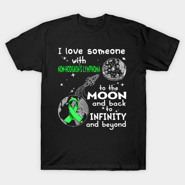 I Love Someone With Non-Hodgkin's Lymphoma To The Moon And Back To Infinity And Beyond Support Non-Hodgkin's Lymphoma Warrior Gifts T-Shirt by ThePassion99
